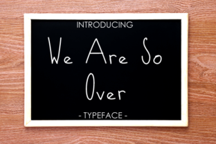 We Are So Over: A Handwritten Font with Sass and Personality